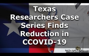 News Roundup | Texas Physician/Researchers Case Series Finds Reduction in COVID-19 Hospitalization